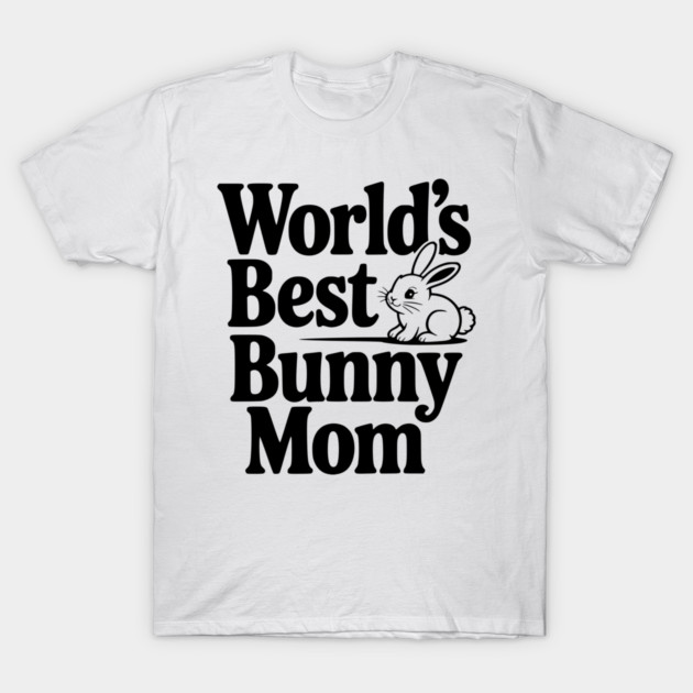 World's Best Bunny Mom T-Shirt by Frank Ring