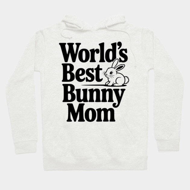 World's Best Bunny Mom Hoodie by Frank Ring
