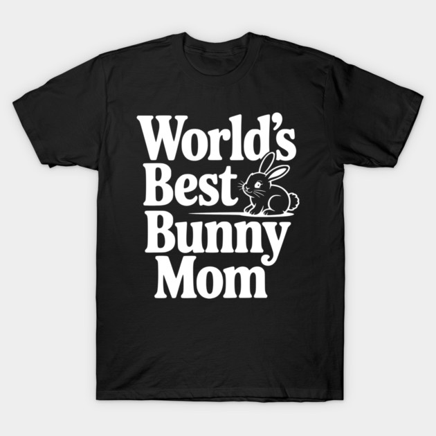 World's Best Bunny Mom T-Shirt by Frank Ring