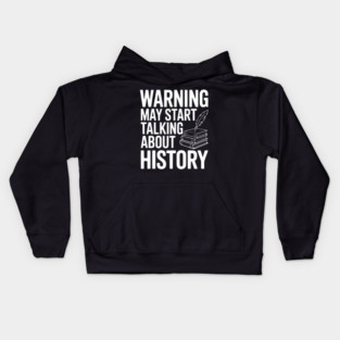 Warning May Start Talking about History Kids Hoodie