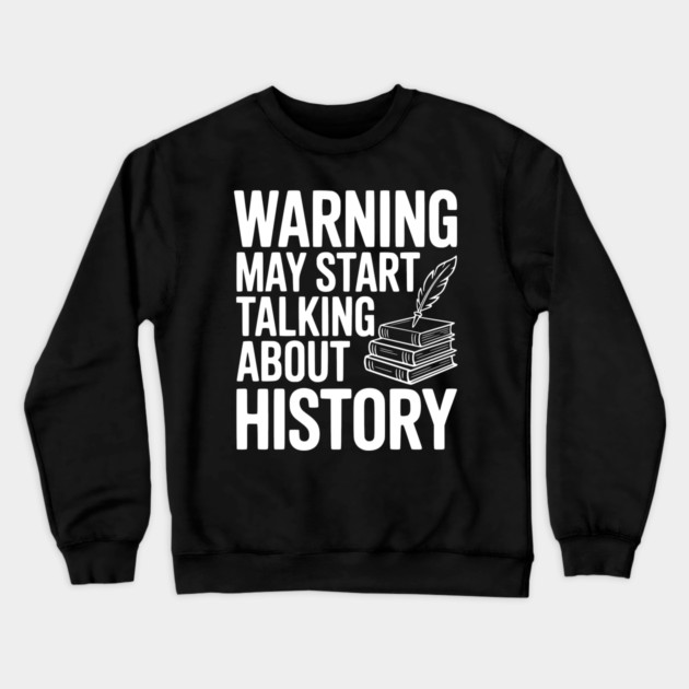 Warning May Start Talking about History Crewneck Sweatshirt by Frank Ring