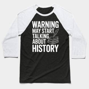 Warning May Start Talking about History Baseball T-Shirt