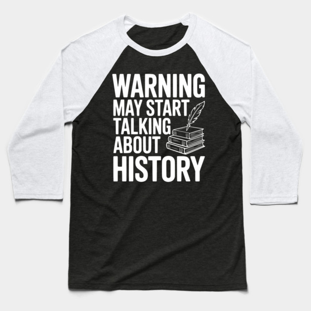 Warning May Start Talking about History Baseball T-Shirt by Frank Ring