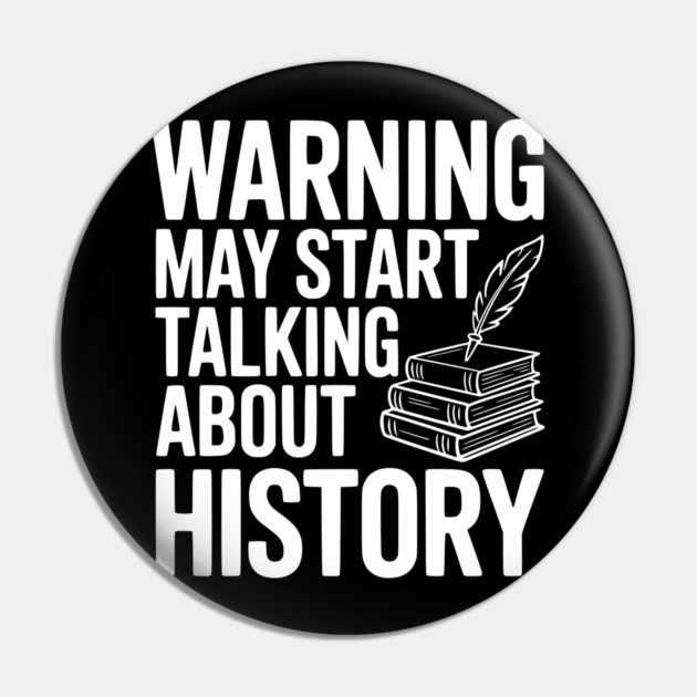 Warning May Start Talking about History Pin by Frank Ring