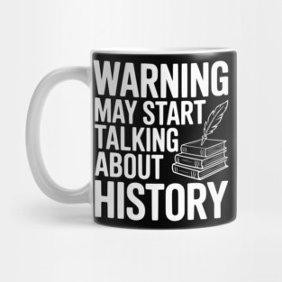 Warning May Start Talking about History Mug
