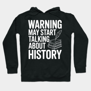 Warning May Start Talking about History Hoodie