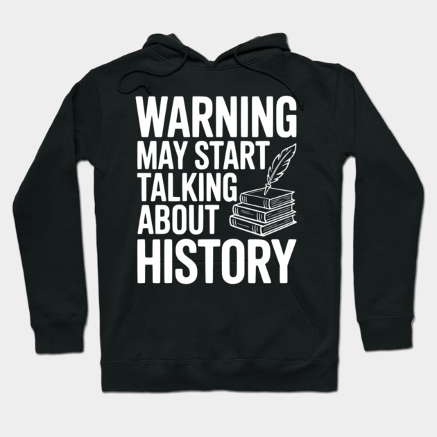 Warning May Start Talking about History Hoodie by Frank Ring