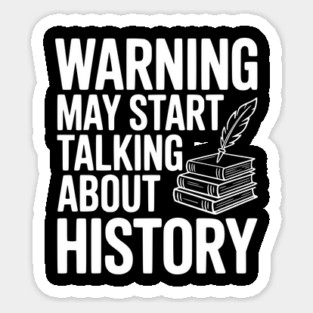 Warning May Start Talking about History Sticker