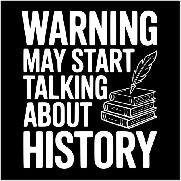 Warning May Start Talking about History Wall Art by Frank Ring