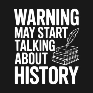 Warning May Start Talking about History T-Shirt