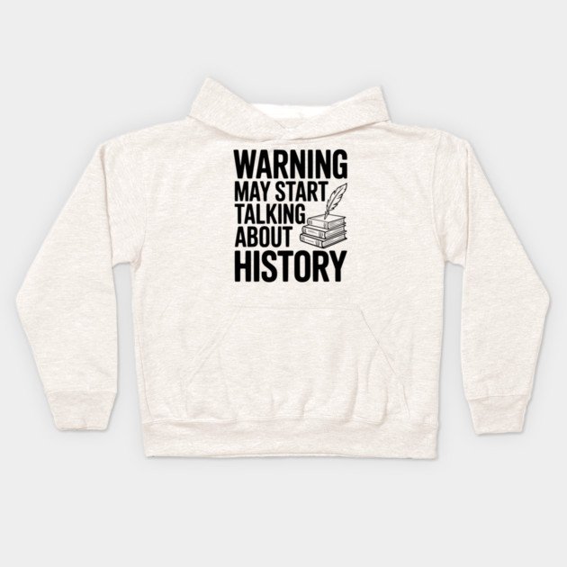 Warning May Start Talking about History Kids Hoodie by Frank Ring