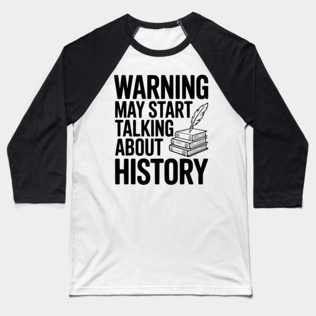 Warning May Start Talking about History Baseball T-Shirt by Frank Ring