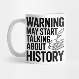 Warning May Start Talking about History Mug