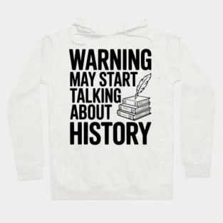 Warning May Start Talking about History Hoodie