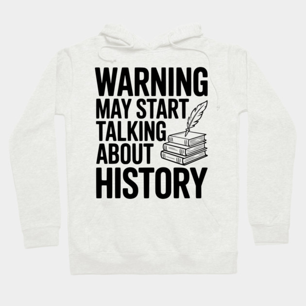 Warning May Start Talking about History Hoodie by Frank Ring