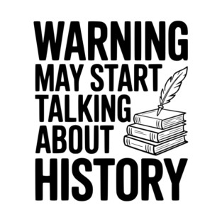 Warning May Start Talking about History T-Shirt
