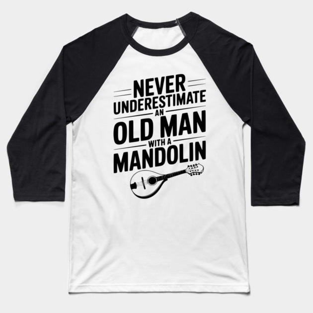 Never Underestimate an Old Man with a Mandolin Baseball T-Shirt by Frank Ring