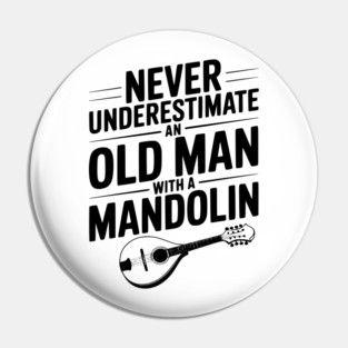 Never Underestimate an Old Man with a Mandolin Pin