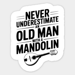 Never Underestimate an Old Man with a Mandolin Sticker