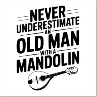 Never Underestimate an Old Man with a Mandolin Posters and Art