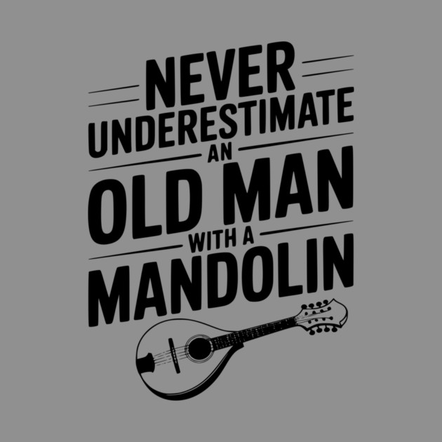 Never Underestimate an Old Man with a Mandolin by Frank Ring