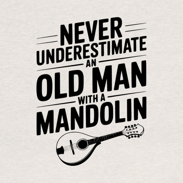 Never Underestimate an Old Man with a Mandolin by Frank Ring