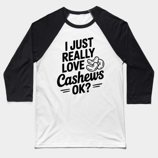 I Just Really Love Cashews Ok? Baseball T-Shirt by Frank Ring