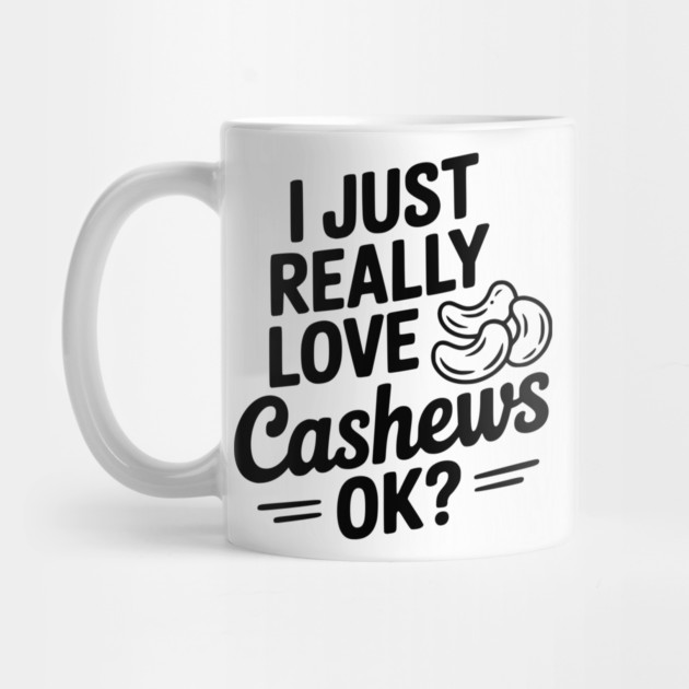 I Just Really Love Cashews Ok? by Frank Ring