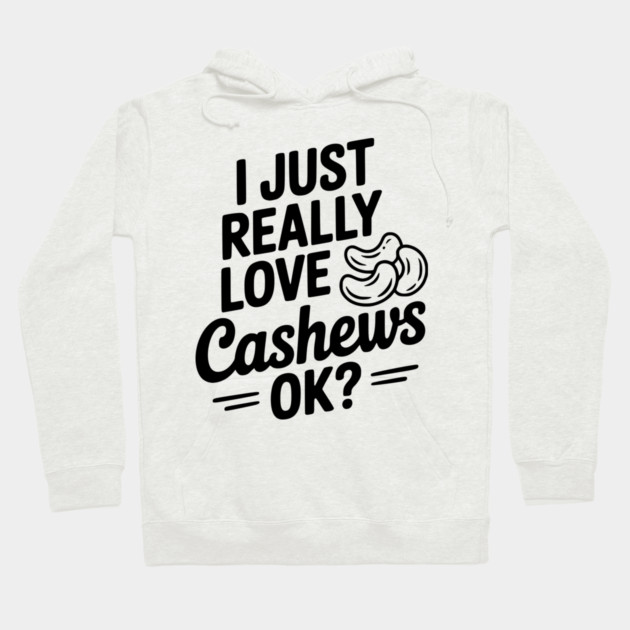 I Just Really Love Cashews Ok? Hoodie by Frank Ring