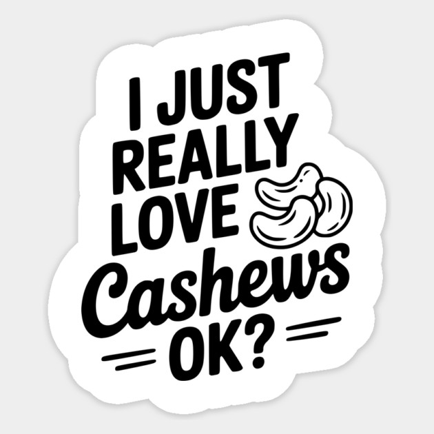 I Just Really Love Cashews Ok? Sticker by Frank Ring