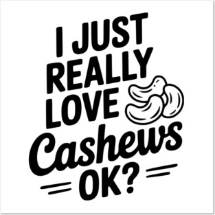I Just Really Love Cashews Ok? Posters and Art