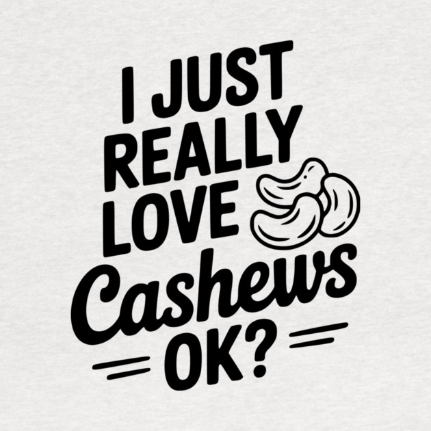 I Just Really Love Cashews Ok? by Frank Ring