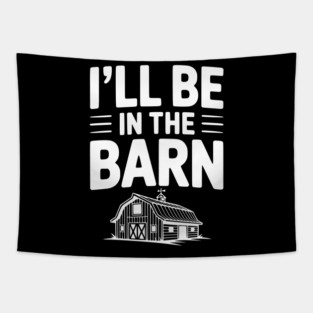I'll Be In The Barn Tapestry