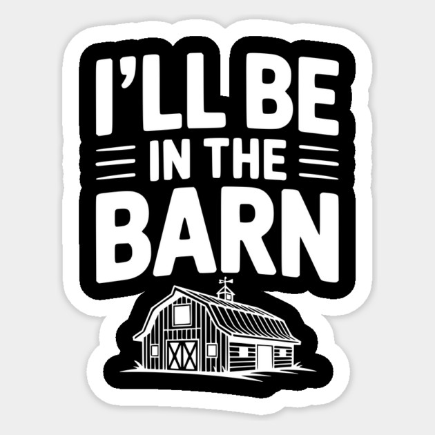 I'll Be In The Barn Sticker by Frank Ring