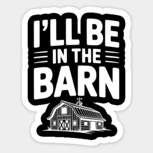 I'll Be In The Barn Magnet