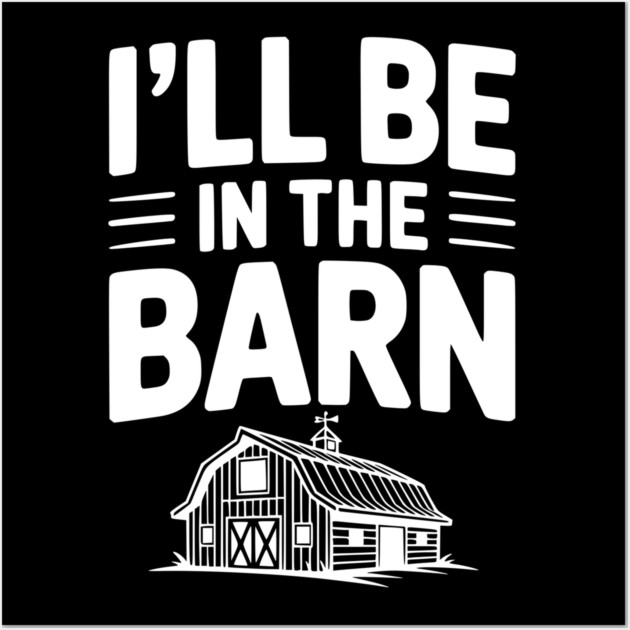 I'll Be In The Barn Wall Art by Frank Ring