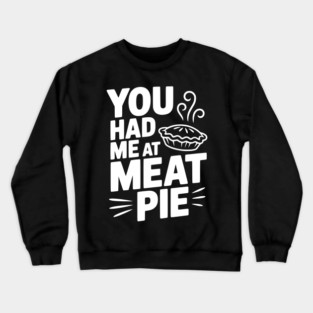 You Had Me at Meat Pie Crewneck Sweatshirt