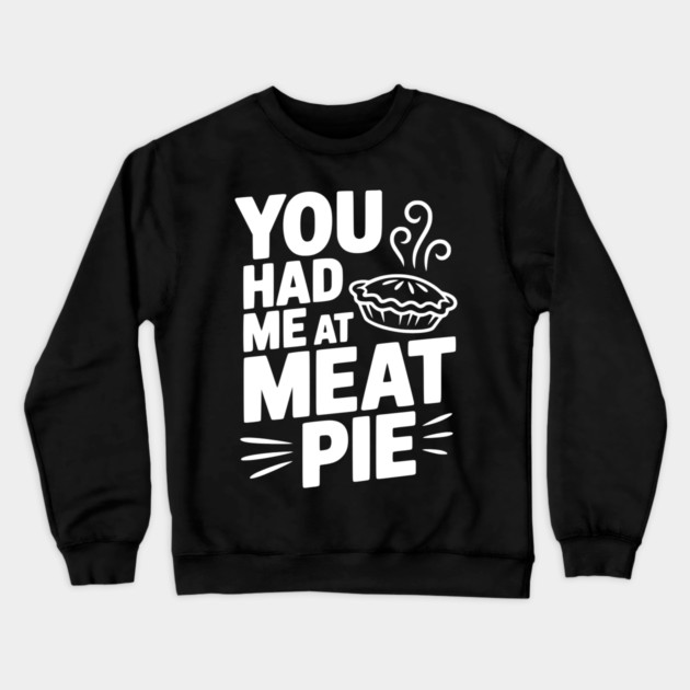 You Had Me at Meat Pie Crewneck Sweatshirt by Frank Ring