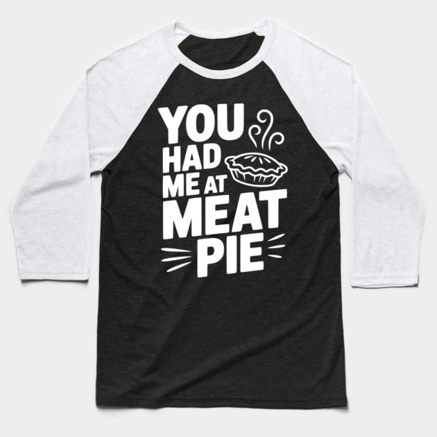 You Had Me at Meat Pie Baseball T-Shirt by Frank Ring