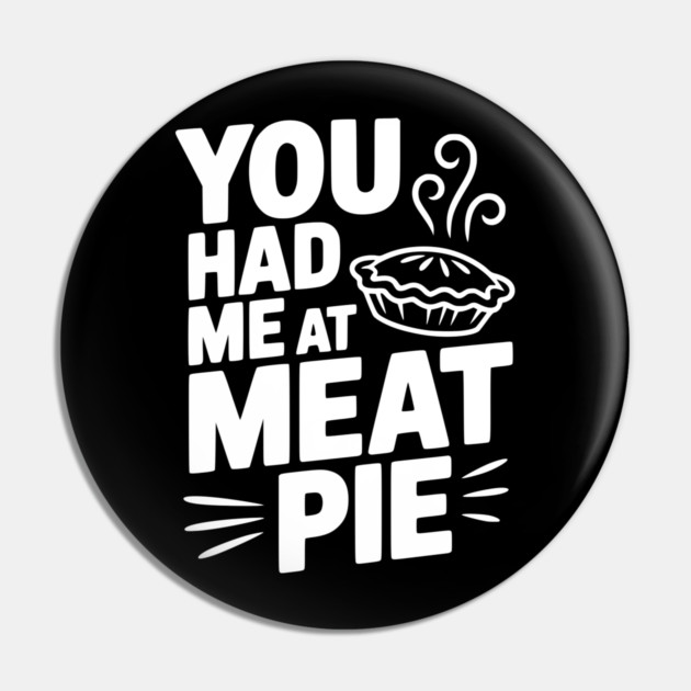 You Had Me at Meat Pie Pin by Frank Ring