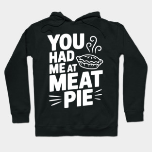 You Had Me at Meat Pie Hoodie
