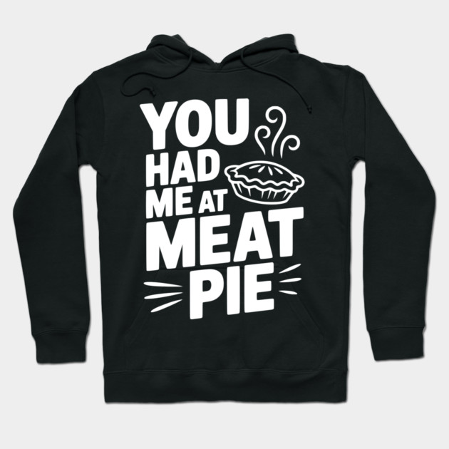 You Had Me at Meat Pie Hoodie by Frank Ring