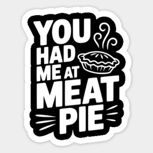 You Had Me at Meat Pie Sticker