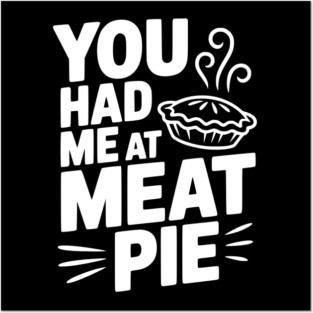 You Had Me at Meat Pie Posters and Art