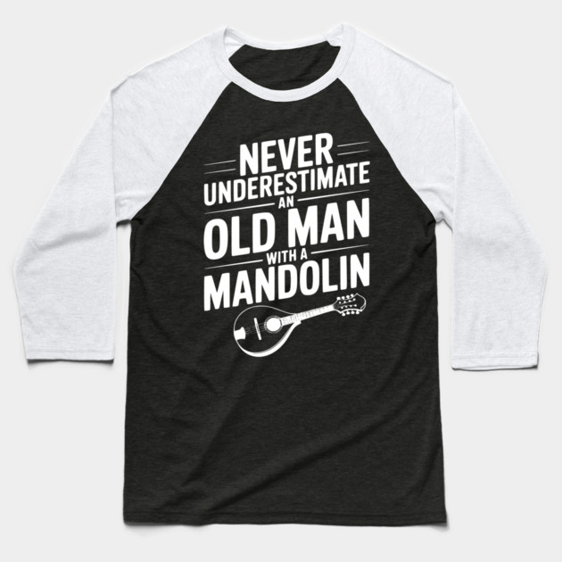 Never Underestimate an Old Man with a Mandolin Baseball T-Shirt by Frank Ring