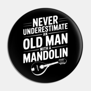 Never Underestimate an Old Man with a Mandolin Pin