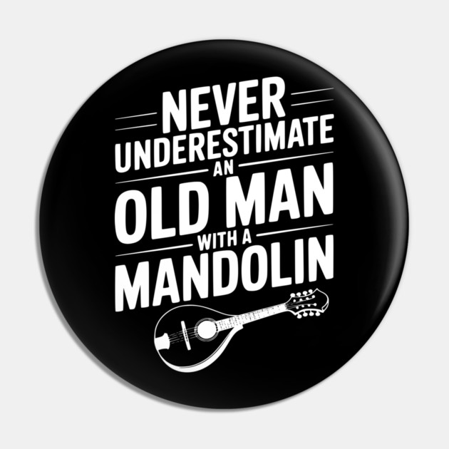 Never Underestimate an Old Man with a Mandolin Pin by Frank Ring
