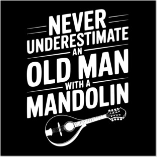 Never Underestimate an Old Man with a Mandolin Posters and Art