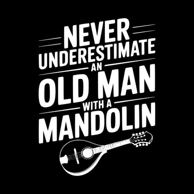 Never Underestimate an Old Man with a Mandolin by Frank Ring