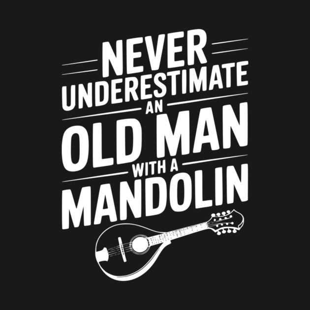 Never Underestimate an Old Man with a Mandolin by Frank Ring